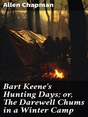 cover image of Bart Keene's Hunting Days; or, the Darewell Chums in a Winter Camp
